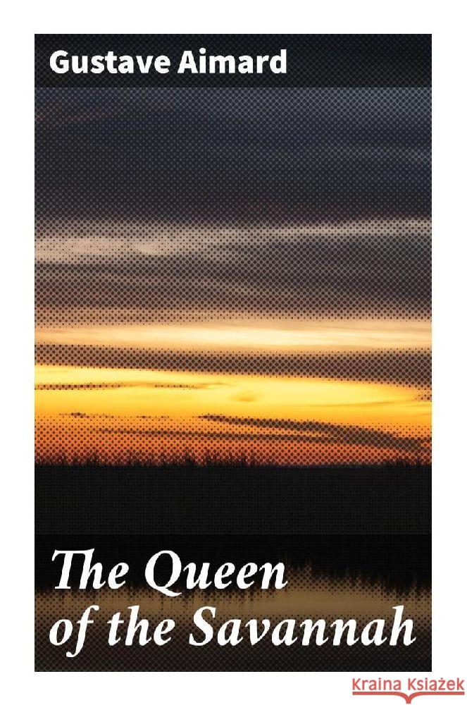 The Queen of the Savannah Aimard, Gustave 9788027289318