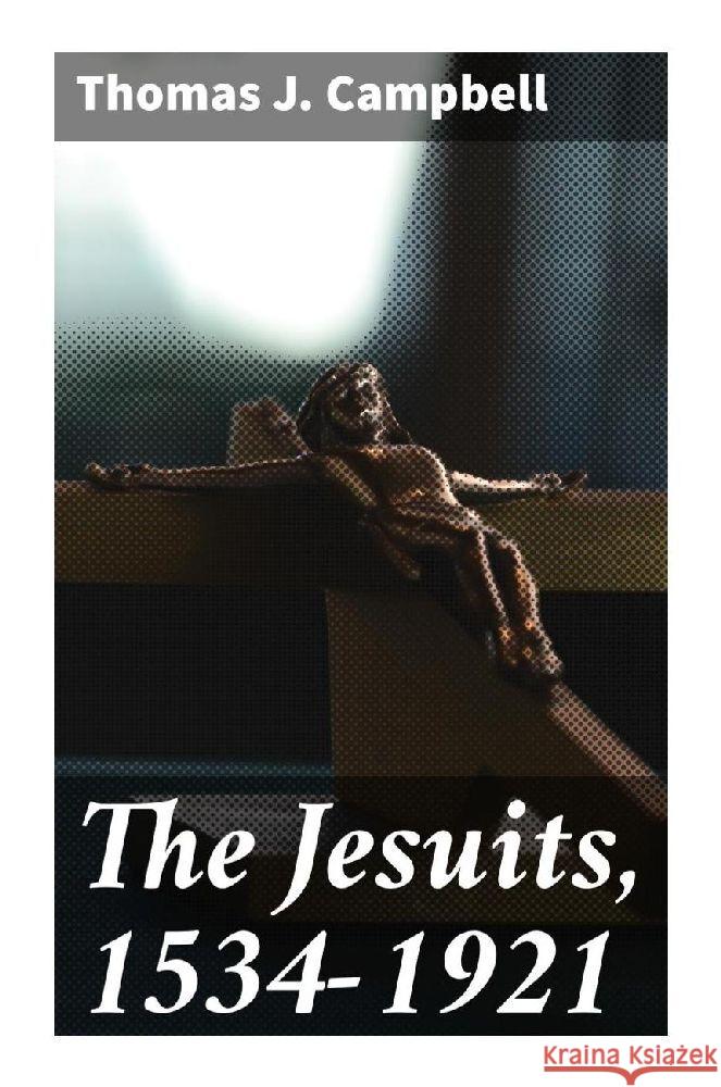 The Jesuits, 1534-1921 Campbell, Thomas J. 9788027289585