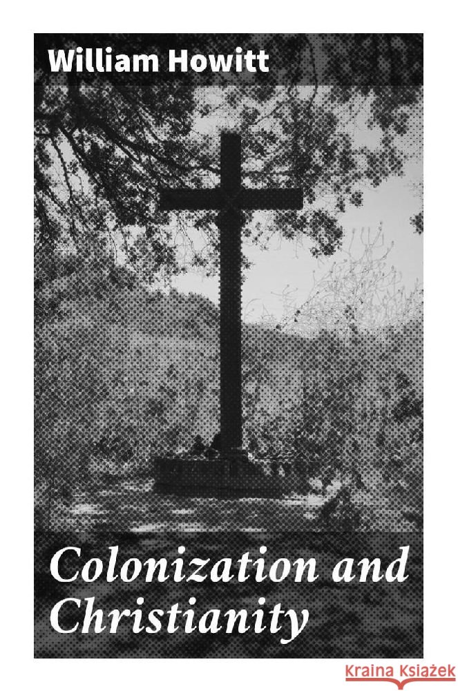 Colonization and Christianity Howitt, William 9788027290086