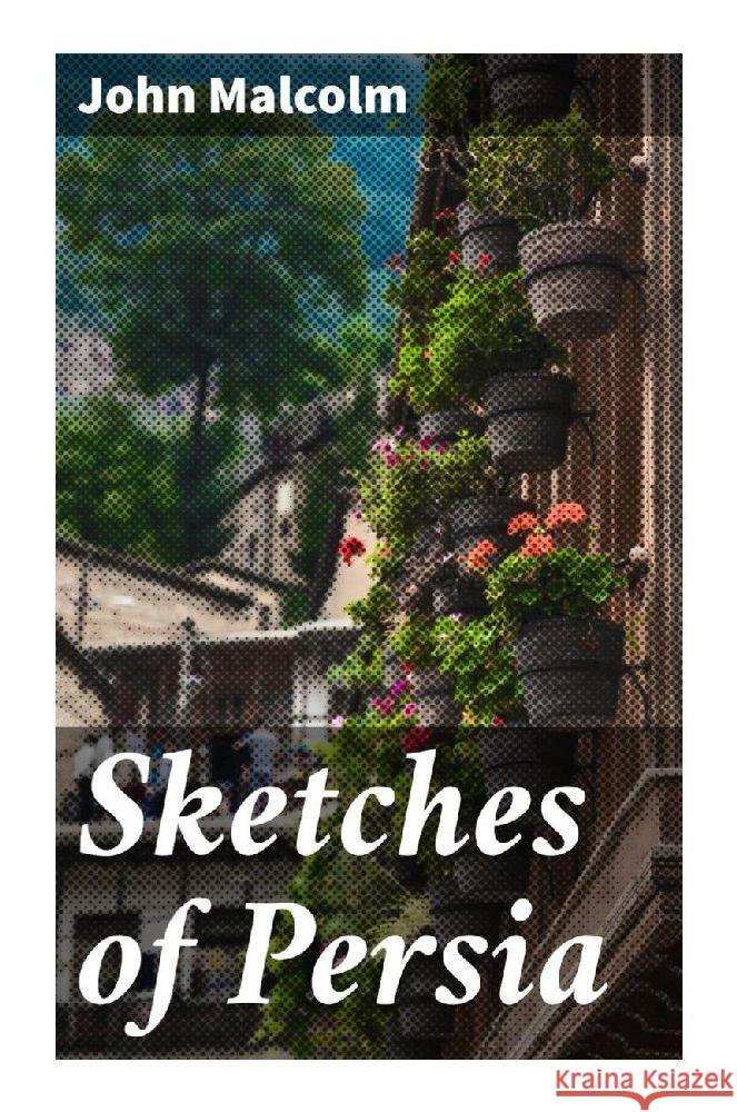 Sketches of Persia Malcolm, John 9788027290314