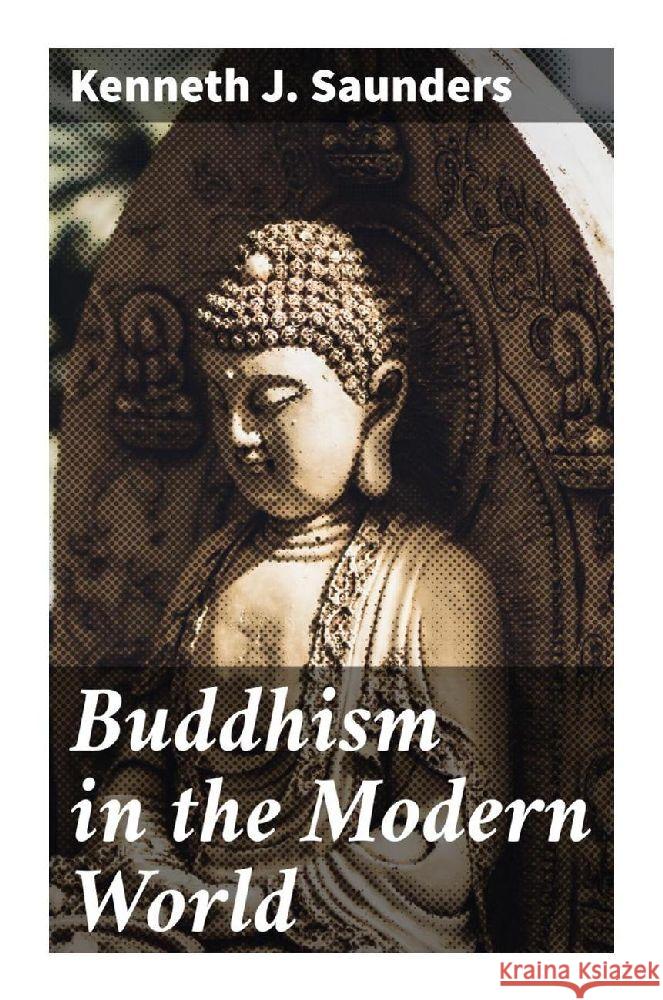 Buddhism in the Modern World Saunders, Kenneth J. 9788027290888 Good Press