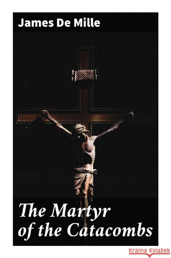 The Martyr of the Catacombs De Mille, James 9788027291250