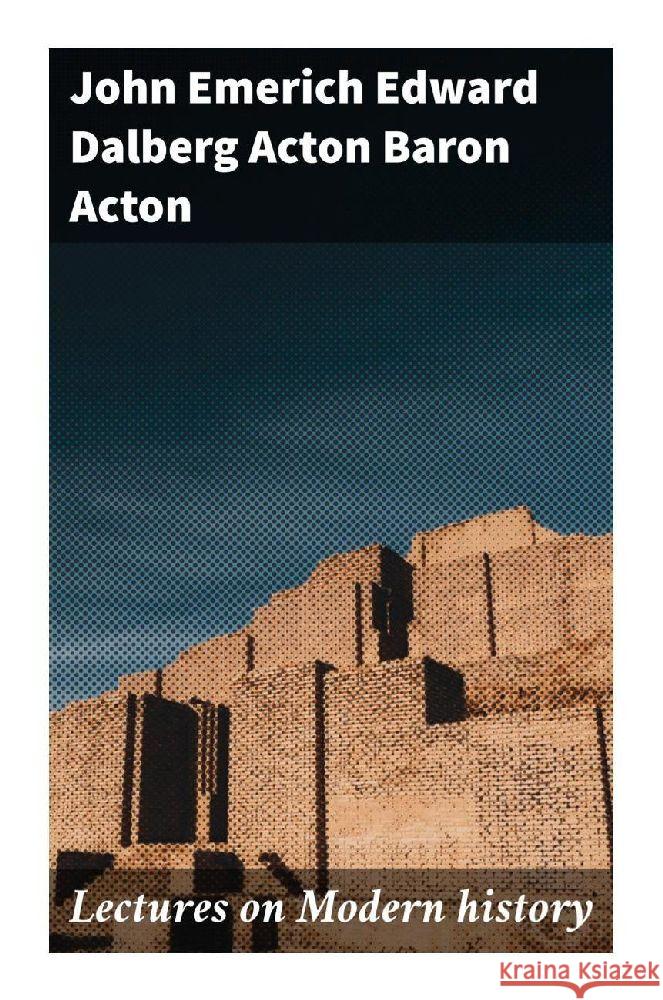 Lectures on Modern history Acton, John Emerich Edward Dalberg Acton, Baron 9788027291311