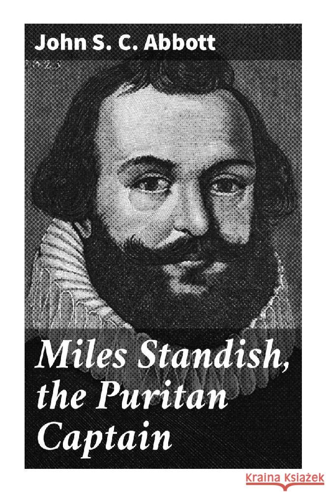 Miles Standish, the Puritan Captain Abbott, John S. C. 9788027291489 Good Press