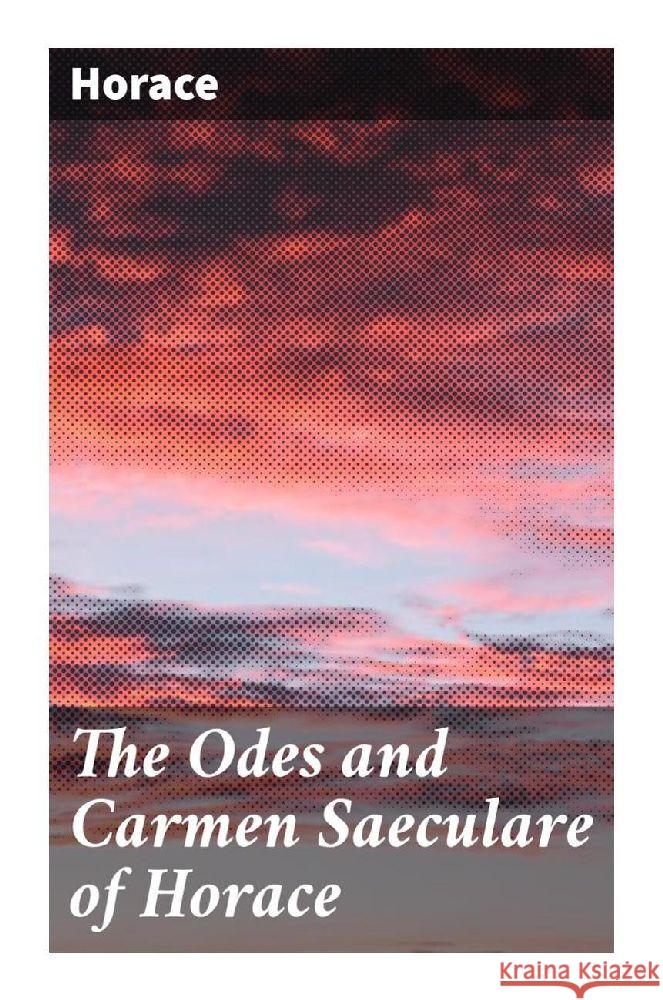 The Odes and Carmen Saeculare of Horace Horace 9788027291540