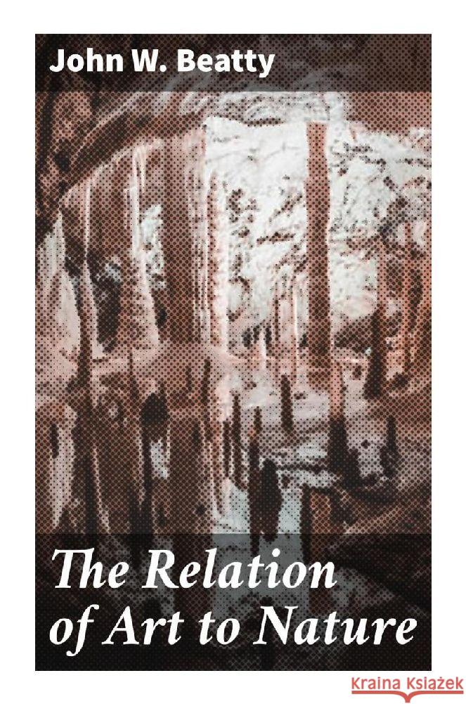 The Relation of Art to Nature Beatty, John W. 9788027291618