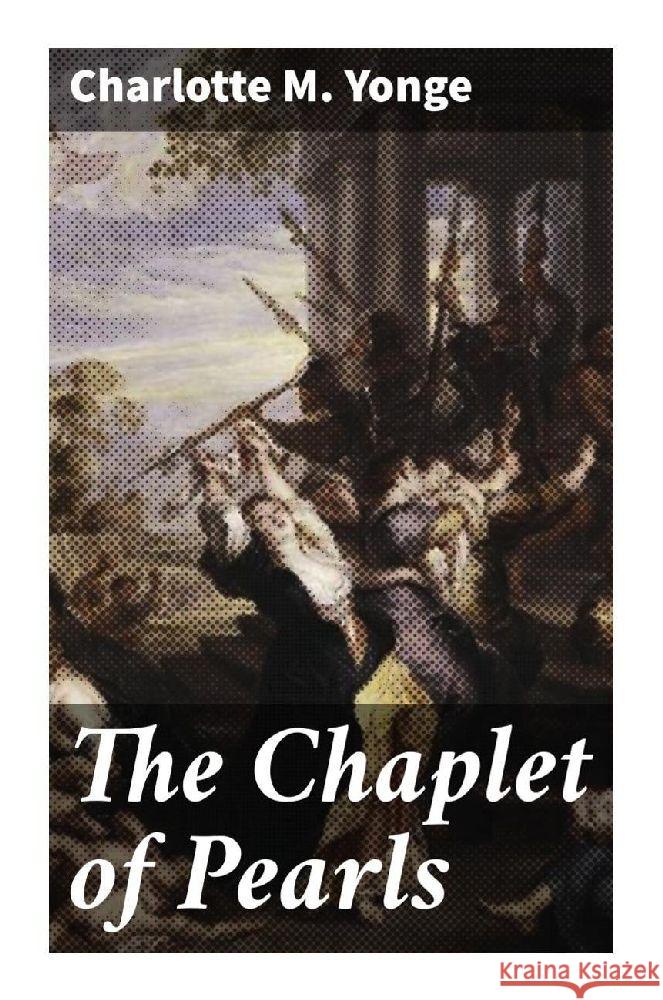 The Chaplet of Pearls Yonge, Charlotte M. 9788027291687