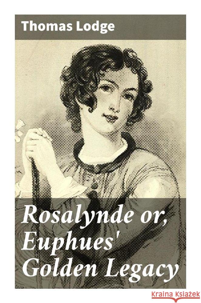 Rosalynde or, Euphues' Golden Legacy Lodge, Thomas 9788027292585