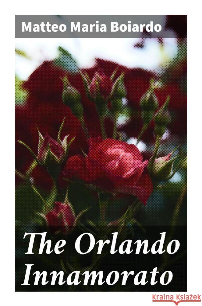 The Orlando Innamorato Boiardo, Matteo Maria 9788027292790