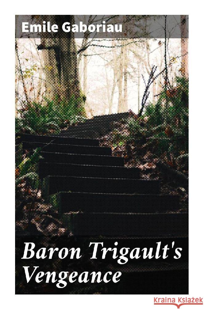 Baron Trigault's Vengeance Gaboriau, Emile 9788027292882 Good Press