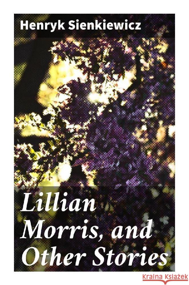 Lillian Morris, and Other Stories Sienkiewicz, Henryk 9788027293315