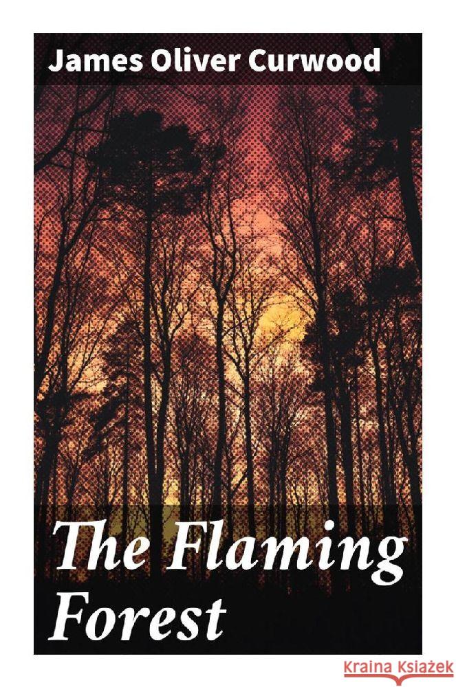The Flaming Forest Curwood, James Oliver 9788027293391 Good Press