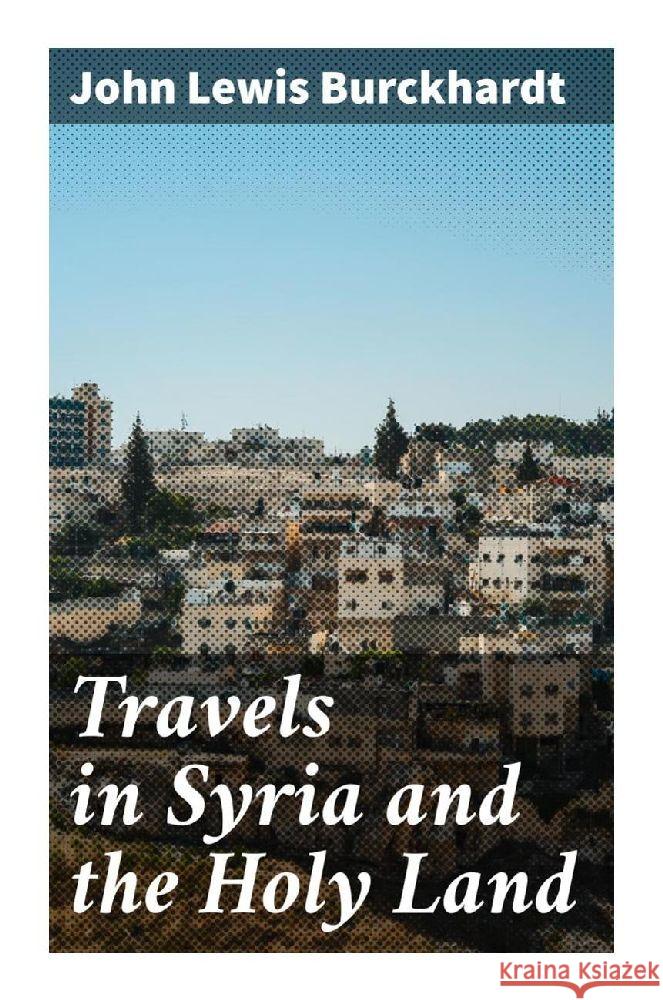 Travels in Syria and the Holy Land Burckhardt, John Lewis 9788027294206