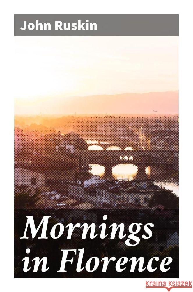 Mornings in Florence Ruskin, John 9788027294220