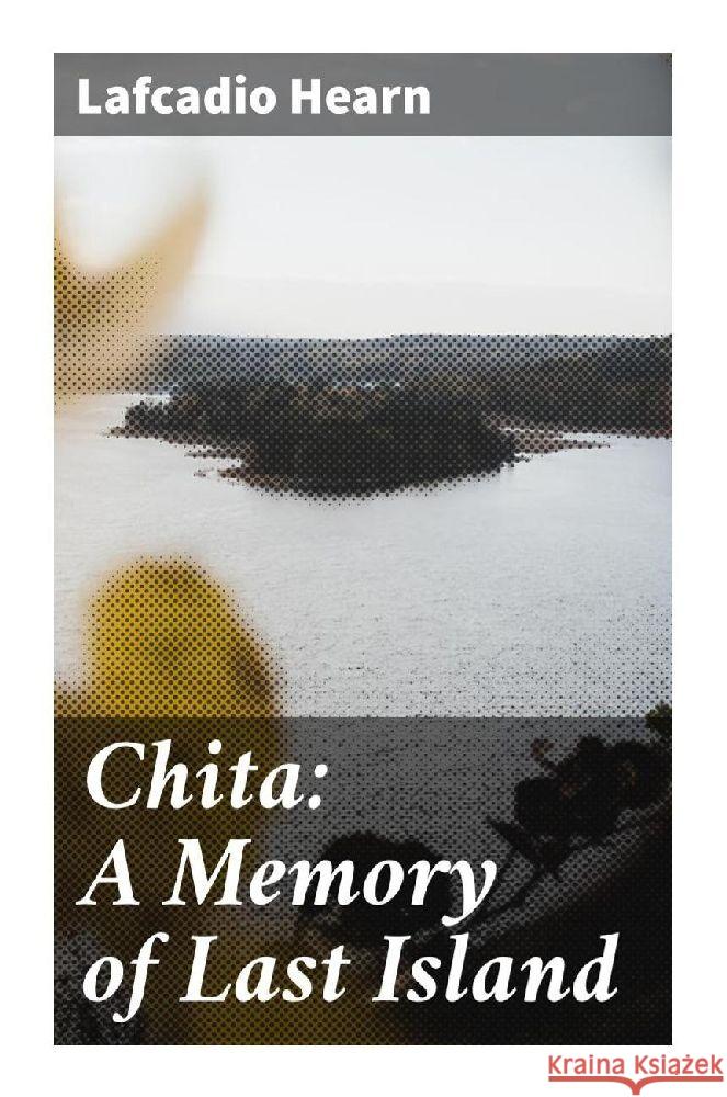 Chita: A Memory of Last Island Hearn, Lafcadio 9788027294237 Good Press