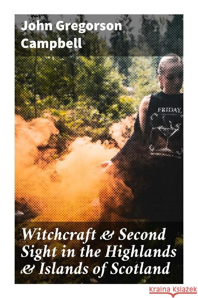Witchcraft & Second Sight in the Highlands & Islands of Scotland Campbell, John Gregorson 9788027294343