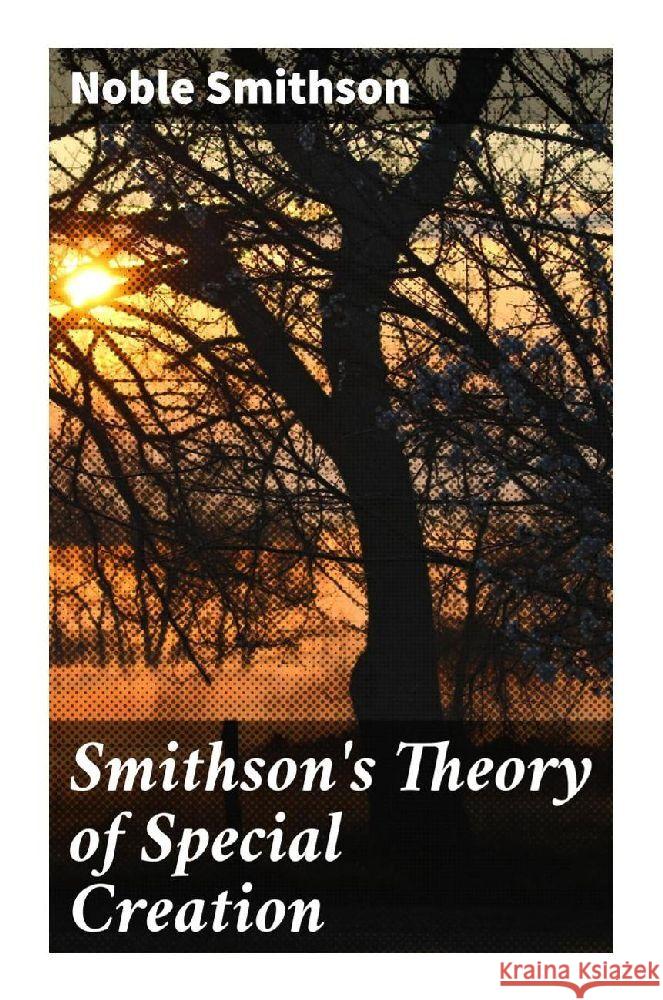 Smithson's Theory of Special Creation Smithson, Noble 9788027294657