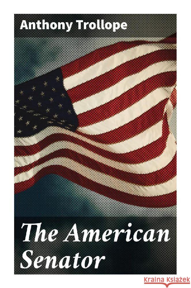 The American Senator Trollope, Anthony 9788027294732 Good Press