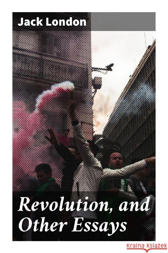 Revolution, and Other Essays London, Jack 9788027294848 Good Press