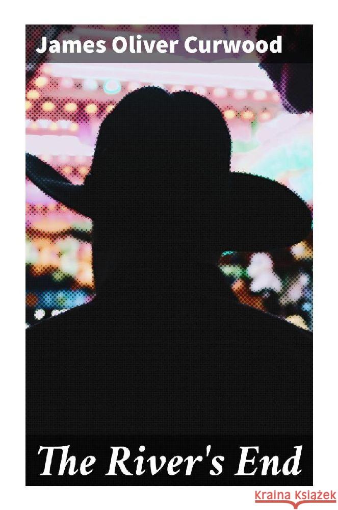 The River's End Curwood, James Oliver 9788027294992 Good Press