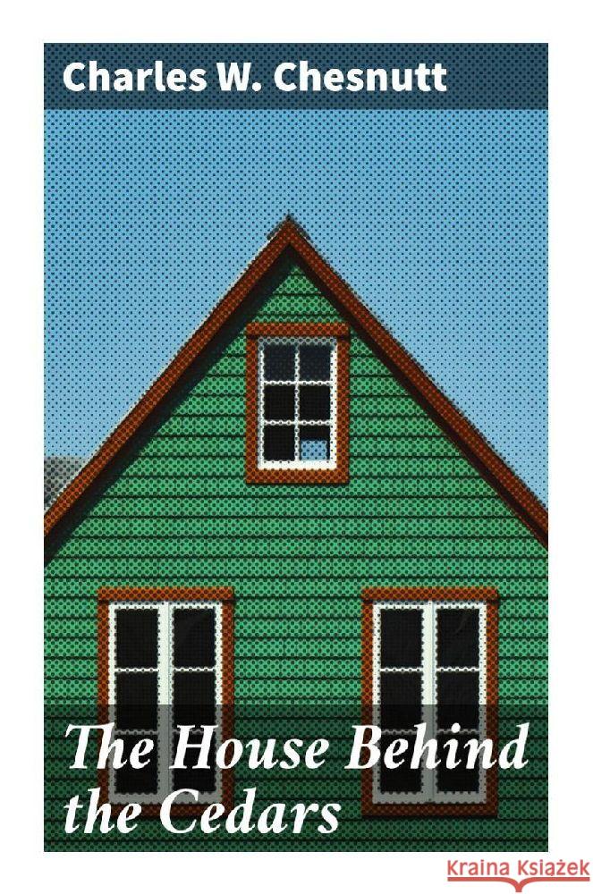 The House Behind the Cedars Chesnutt, Charles W. 9788027295029