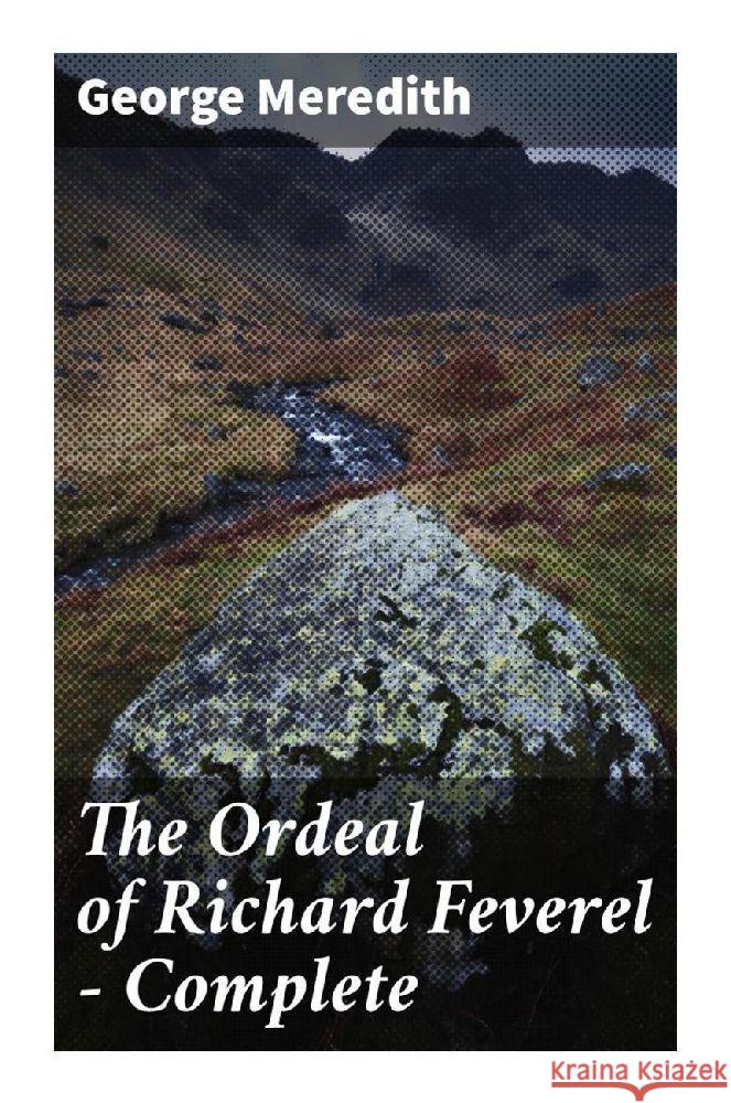 The Ordeal of Richard Feverel - Complete Meredith, George 9788027295142 Good Press