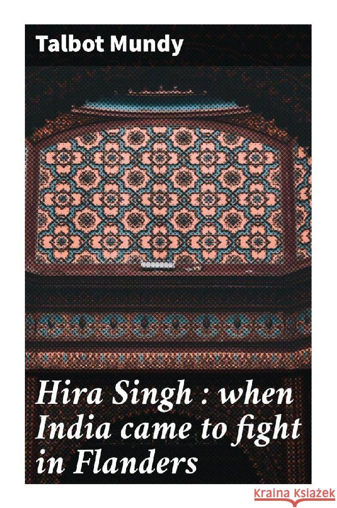 Hira Singh : when India came to fight in Flanders Mundy, Talbot 9788027295173