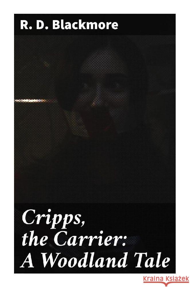 Cripps, the Carrier: A Woodland Tale Blackmore, R. D. 9788027295234 Good Press
