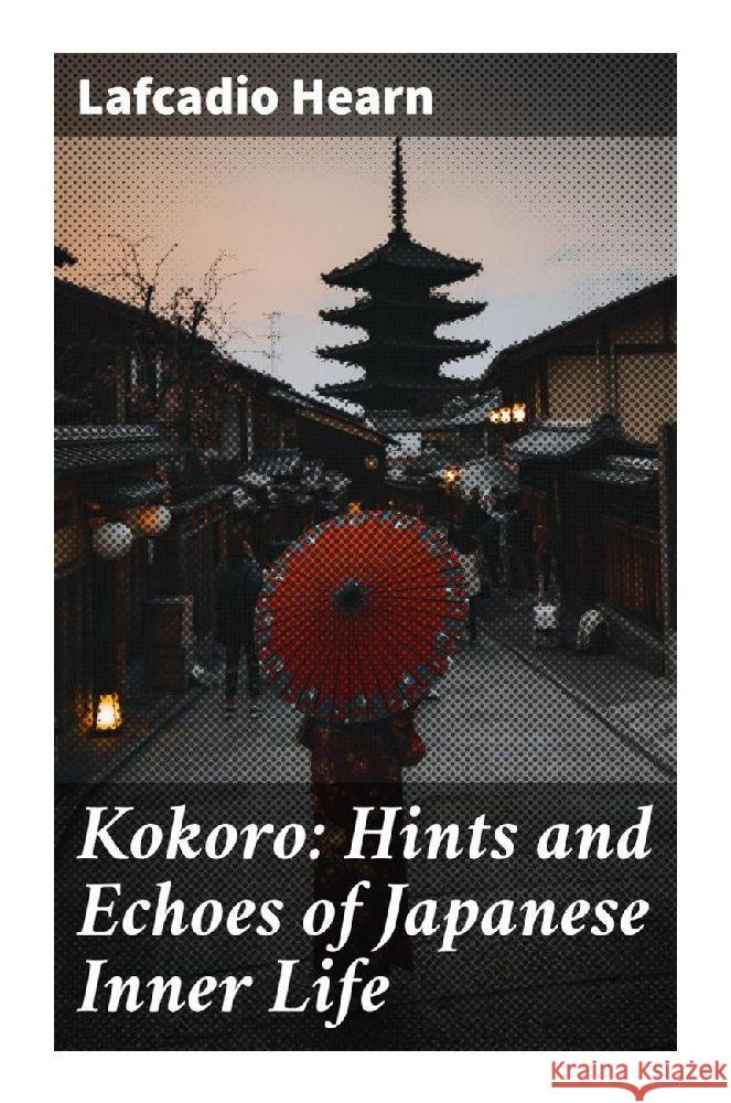 Kokoro: Hints and Echoes of Japanese Inner Life Hearn, Lafcadio 9788027295838