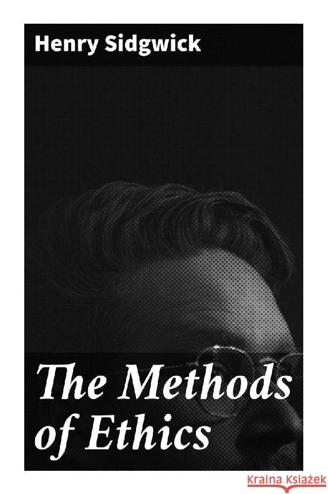 The Methods of Ethics Sidgwick, Henry 9788027296385