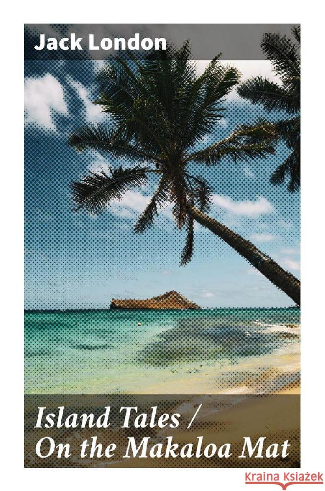 Island Tales / On the Makaloa Mat London, Jack 9788027296712 Good Press