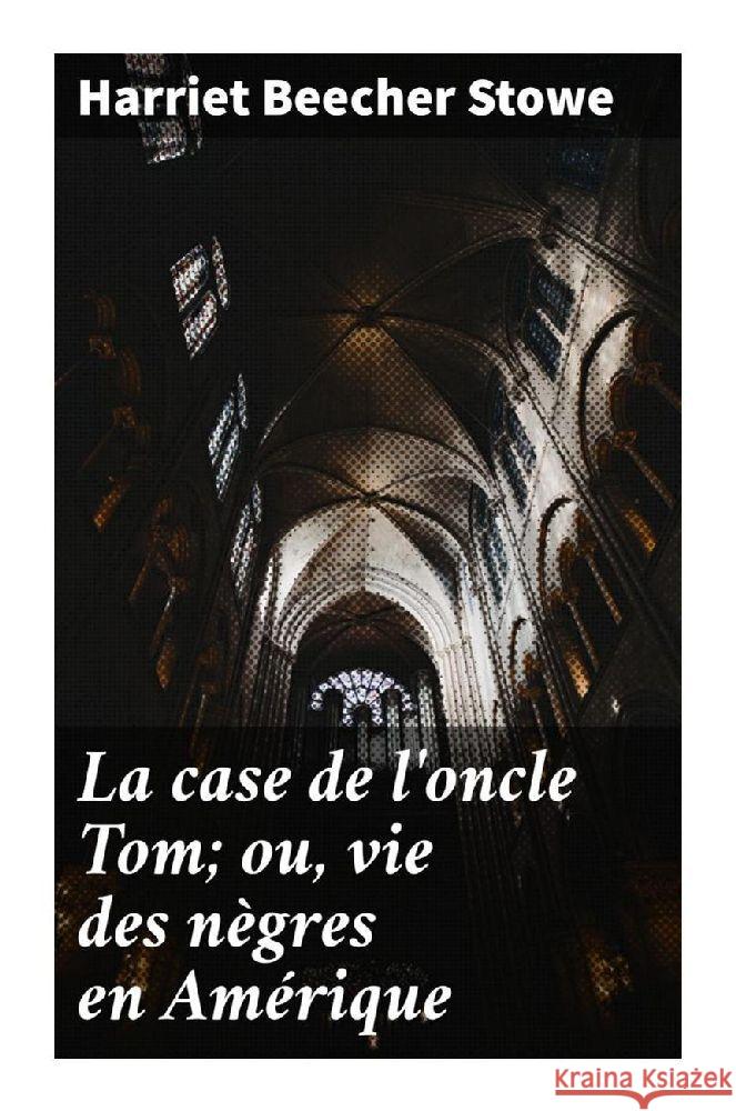 La case de l'oncle Tom; ou, vie des nègres en Amérique Stowe, Harriet Beecher 9788027296958 Good Press