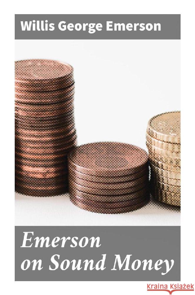 Emerson on Sound Money Emerson, Willis George 9788027297597