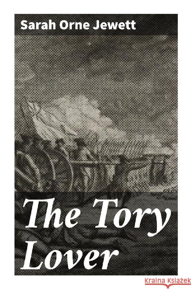 The Tory Lover Jewett, Sarah O. 9788027297719