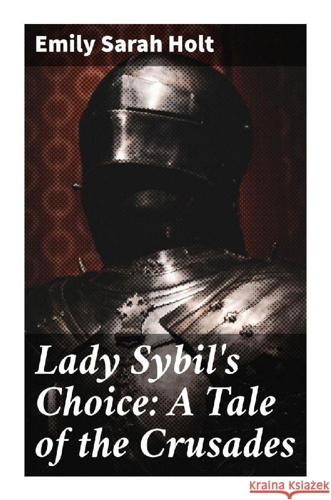Lady Sybil's Choice: A Tale of the Crusades Holt, Emily Sarah 9788027299096