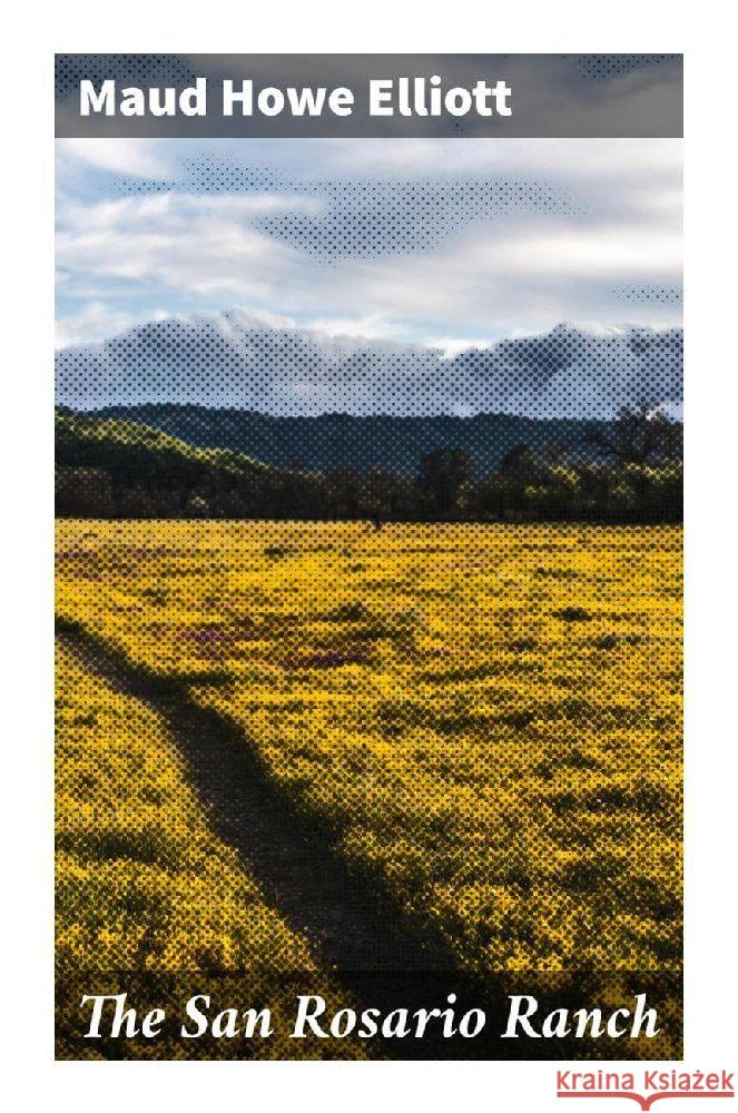 The San Rosario Ranch Elliott, Maud Howe 9788027299270