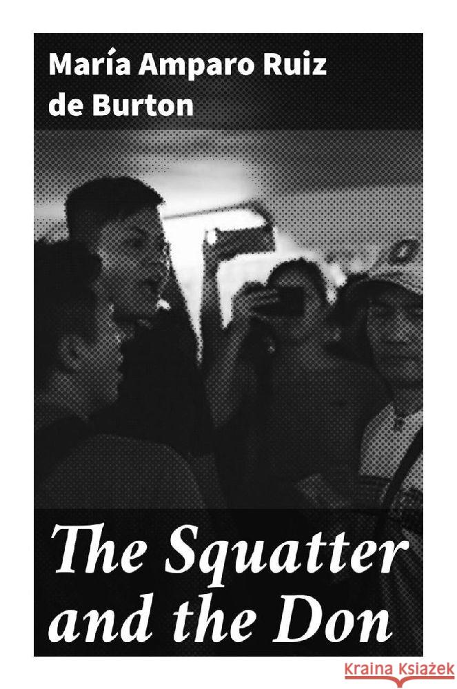 The Squatter and the Don Ruiz de Burton, María Amparo 9788027299362