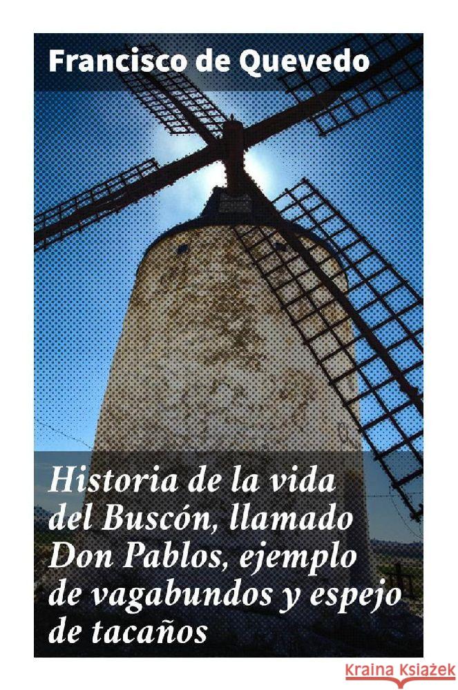 Historia de la vida del Buscón, llamado Don Pablos, ejemplo de vagabundos y espejo de tacaños de Quevedo, Francisco 9788027299386