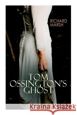 Tom Ossington's Ghost: Horror Thriller Richard Marsh Harold Piffard 9788027305070 E-Artnow