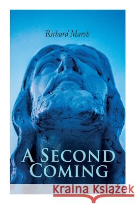 A Second Coming: A Tale of Jesus Christ's in Modern London Richard Marsh 9788027305117 e-artnow