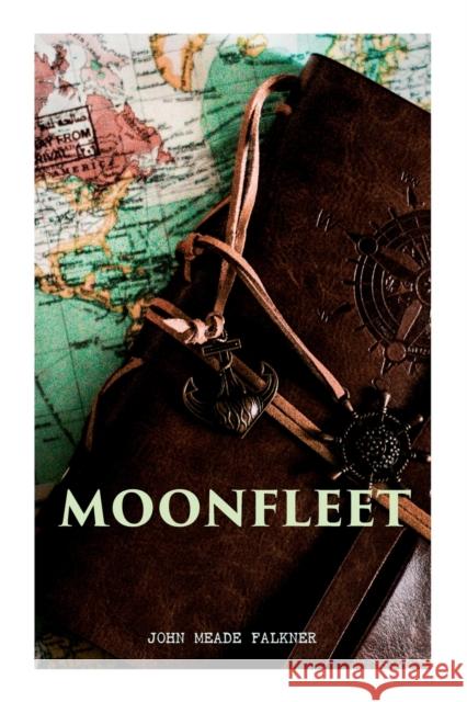 Moonfleet: A Gripping Tale of Smuggling, Royal Treasure & Shipwreck (Children's Classics) John Meade Falkner 9788027305483 E-Artnow