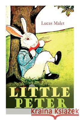 Little Peter: A Christmas Morality (Warmhearted Book for a Child of Any Age) Lucas Malet 9788027305933 e-artnow