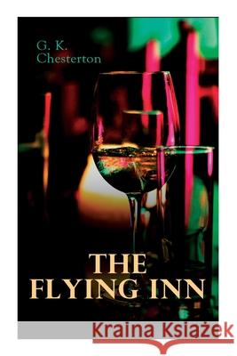 The Flying Inn: Dystopian Novel G. K. Chesterton 9788027306329 E-Artnow