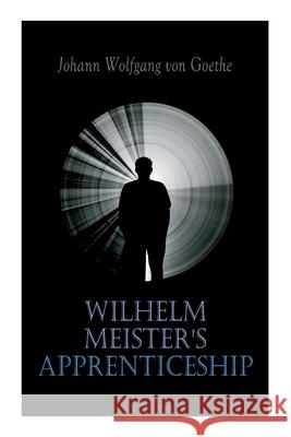 Wilhelm Meister's Apprenticeship: German Literature Classic Johann Wolfgang Von Goethe, Thomas Carlyle 9788027306671