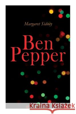 Ben Pepper: Children's Christmas Novel Margaret Sidney 9788027306985