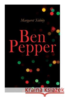 Ben Pepper: Children's Christmas Novel Margaret Sidney 9788027306985 e-artnow