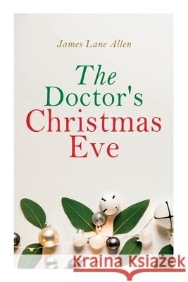 The Doctor's Christmas Eve: Christmas Classic James Lane Allen 9788027307456