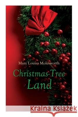 Christmas-Tree Land: Christmas Classic Mary Louisa Molesworth 9788027307555 e-artnow