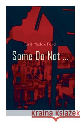 Some Do Not ...: World War I Novel (Parade's End, Volume I) Ford Madox Ford 9788027307630 E-Artnow