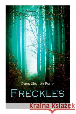 Freckles: Romance of the Limberlost Swamp Gene Stratton-Porter 9788027307807